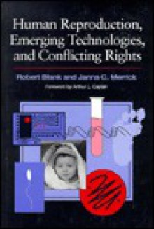 Human Reproduction, Emerging Technologies, and Conflicting Rights - Robert H. Blank, Janna C. Merrick