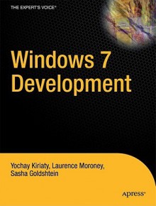 Windows 7 Development - Yochay Kiriaty, Laurence Moroney, Sasha Goldshtein