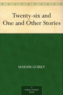 Twenty-six and One and Other Stories - Maksim Gorky