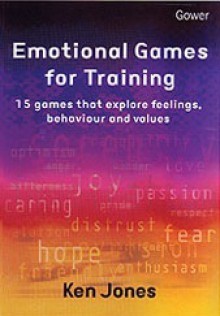 Emotional Games for Training: 15 Games that Explore Feelings, Behaviour and Values - Ken Jones