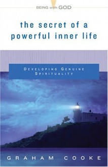 The Secret of a Powerful Inner Life: Developing Genuine Spirituality - Graham Cooke