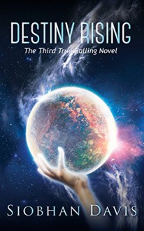 Destiny Rising (True Calling Book 5) - Siobhan Davis, Kelly Hartigan (XterraWeb)