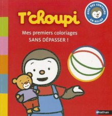 T'Choupi Mes Premiers Coloriages Sans Depasser! - Thierry Courtin