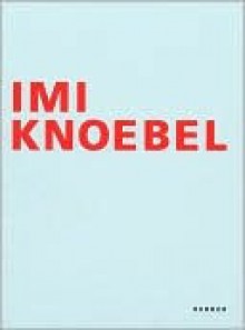 Imi Knoebel: Werke Von 1966 Bis 2006 - Imi Knoebel, Johannes Stuttgen, Martin Schulz