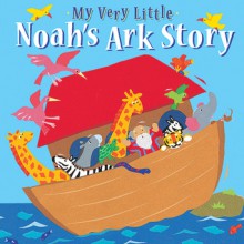 My Very Little Noah's Ark Story - Lois Rock, Alex Ayliffe