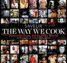 The Way We Cook (Saveur): Portraits of Home Cooks Around the World - James Oseland