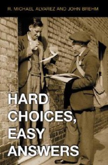 Hard Choices, Easy Answers: Values, Information, and American Public Opinion - R. Michael Alvarez, John Brehm