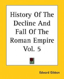 History of the Decline and Fall of the Roman Empire - Edward Gibbon