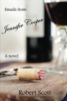 Emails from Jennifer Cooper: A novel - Robert Scott