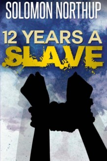 Twelve Years a Slave: [Special Illustrated Edition] - Solomon Northup