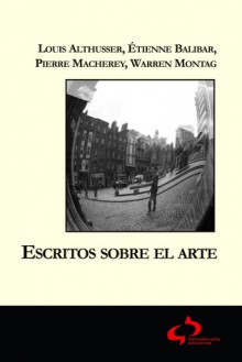 Escritos sobre el arte - Louis Althusser, Étienne Balibar, Pierre Macherey, Warren Montag