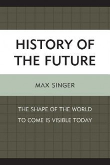 The History of the Future - Max Singer