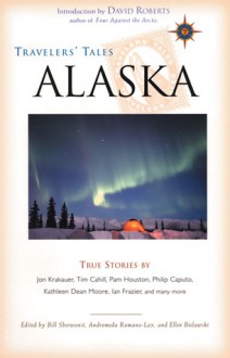 Travelers' Tales Alaska: True Stories - Bill Sherwonit, Bill Sherwonit, Andromeda Romano-Lax