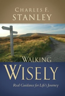 Walking Wisely: Real Life Solutions for Everyday Situations - Charles Stanley