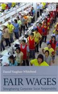 Fair Wages: Strengthening Corporate Social Responsibility - Daniel Vaughan-Whitehead