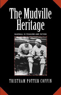 The Mudville Heritage: Baseball in Folklore and Fiction - Tristram Potter Coffin, Craig Breslow