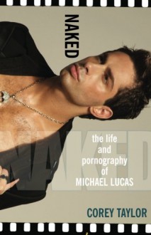 Naked: The Life and Pornography of Michael Lucas - Corey Taylor