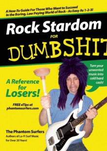 Rock Stardom for Dumbshits: A Reference for Losers! - Phantom Surfers, Jeff Heermann, Janelle Hessig