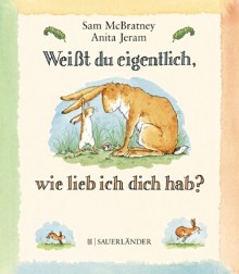 Weißt du eigentlich, wie lieb ich Dich habe? - Sam McBratney, Anita Jeram