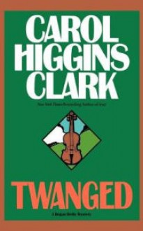 Twanged - Carol Higgins Clark