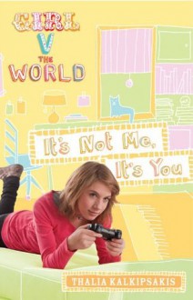 Girl V the World: It's Not Me, It's You - Thalia Kalkipsakis