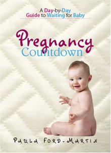 Pregnancy Countdown: A Day-By-Day Guide to Waiting for Baby - Paula Ford-Martin