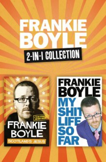 Scotland's Jesus and My Shit Life So Far 2-in-1 Collection - Frankie Boyle