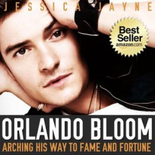 Orlando Bloom Exposed: Arching His Way to Fame and Fortune (The Incredible Hunks) - Jessica Jayne