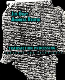 Transaction Processing: Concepts and Techniques (The Morgan Kaufmann Series in Data Management Systems) - Jim Gray