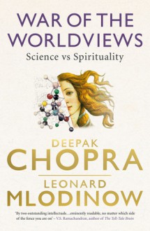 War of the Worldviews: Science vs Spirituality - Deepak Chopra