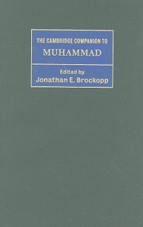 The Cambridge Companion to Muhammad - Jonathan E. Brockopp