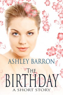 The Birthday, A Short Story - Ashley Barron