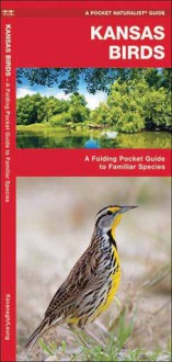 Kansas Birds: A Folding Pocket Guide to Familiar Species - James Kavanagh, Raymond Leung