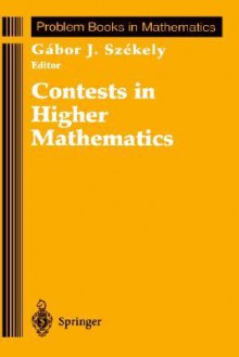 Contests in Higher Mathematics: Miklos Schweitzer Competitions 1962 1991 - Gabor J. Szekely, P.R. Halmos