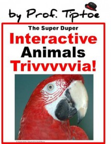 The Super Duper Interactive Animals Trivia Childrens ebook! (raising happy kids Childrens books collection) - Prof. Tiptoe