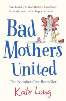 Bad Mothers United - Kate Long