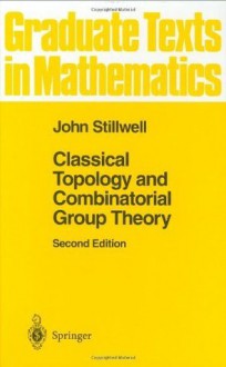 Classical Topology and Combinatorial Group Theory: v. 72 (Graduate Texts in Mathematics) - John Stillwell