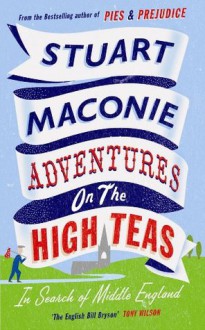 Adventure on the High Teas: In Search of Middle England - Stuart Maconie