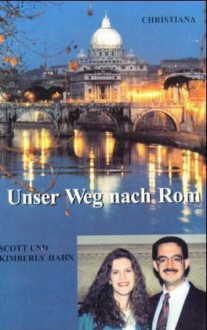 Unser Weg nach Rom - Scott Hahn, Kimberly Hahn