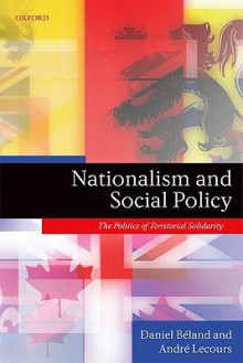 Nationalism and Social Policy: The Politics of Territorial Solidarity - Daniel Beland, André Lecours