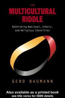 The Multicultural Riddle - Gerd Baumann