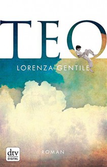 Teo: Roman - Lorenza Gentile, Annette Kopetzki