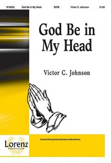 God Be in My Head - Victor C. Johnson