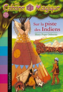 Sur la piste des Indiens (La Cabane Magique, #17) - Mary Pope Osborne, Philippe Masson, Marie-Hélène Delval