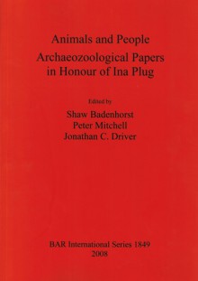 Animals and People: Archaeozoological Papers in Honour of Ina Plug - Shaw Badenhorst, Peter Mitchell, Jonathan C. Driver