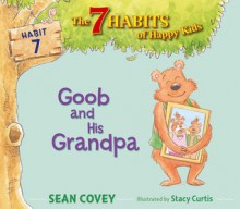 Goob and His Grandpa: Habit 7 - Sean Covey, Stacy Curtis