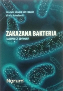 Zakazana bakteria. Tajemnica zdrowia - Witold Kowalewski,Dilanyan Edward Karlenovich