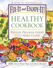 Fix-It and Enjoy-It Healthy Cookbook: 400 Great Stove-Top and Oven Recipes - Phyllis Pellman Good