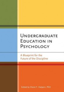 Undergraduate Education in Psychology: A Blueprint for the Future of the Discipline - Diane F. Halpern