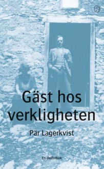 Gäst hos verkligheten - Pär Lagerkvist